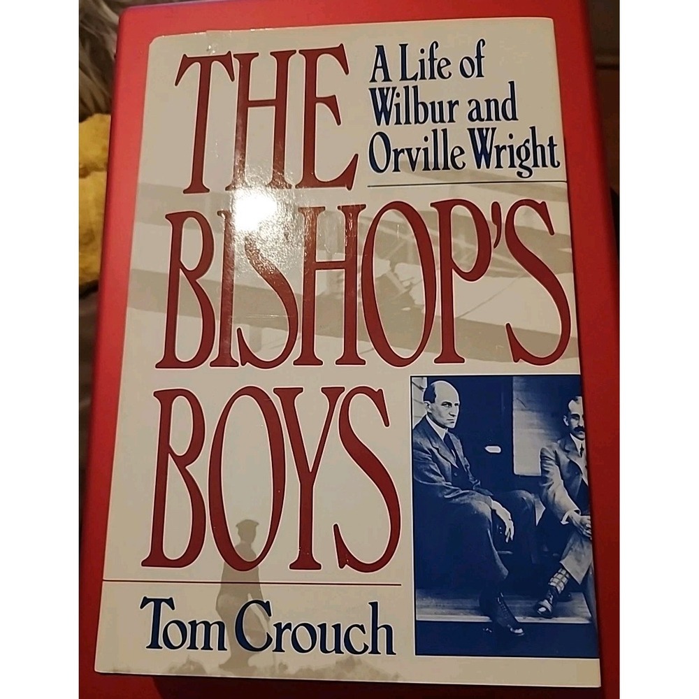 Bishop's Boys : A Life of Wilbur and Orville Wright by Tom D. Crouch (1989,...